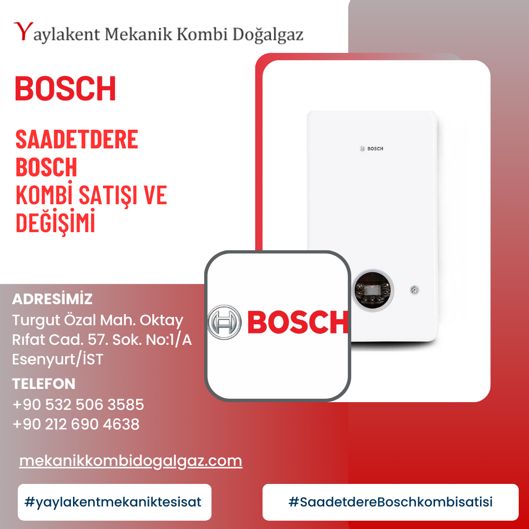 Saadetdere Bosch Kombi Satışı ve Değişimi: Evinizin Konforu İçin En İyi Seçim